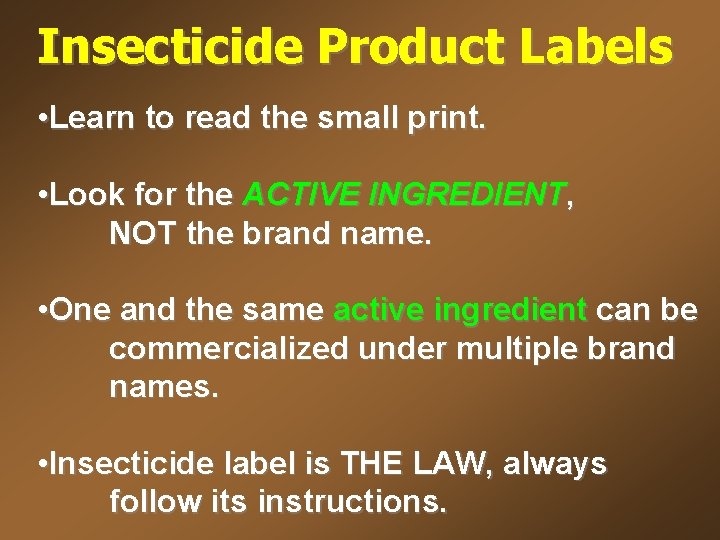 Insecticide Product Labels • Learn to read the small print. • Look for the