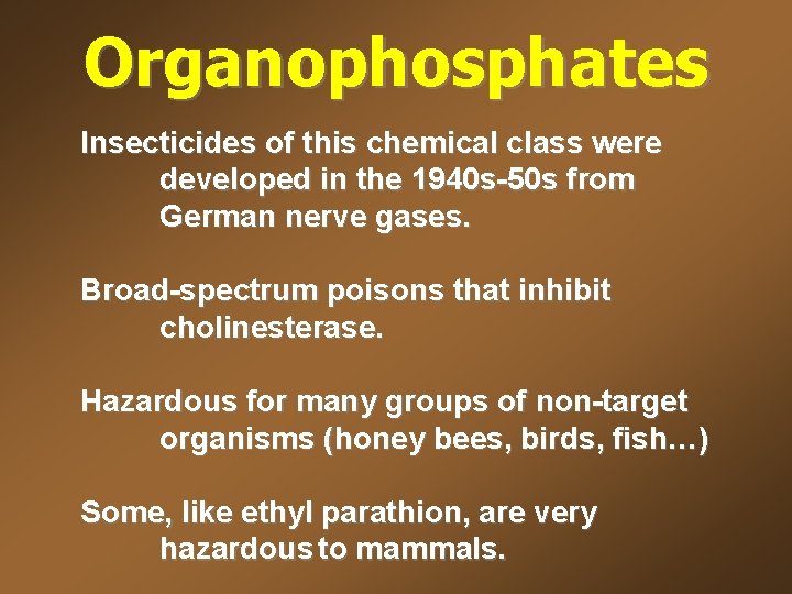 Organophosphates Insecticides of this chemical class were developed in the 1940 s-50 s from