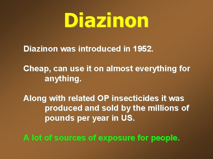 Diazinon was introduced in 1952. Cheap, can use it on almost everything for anything.