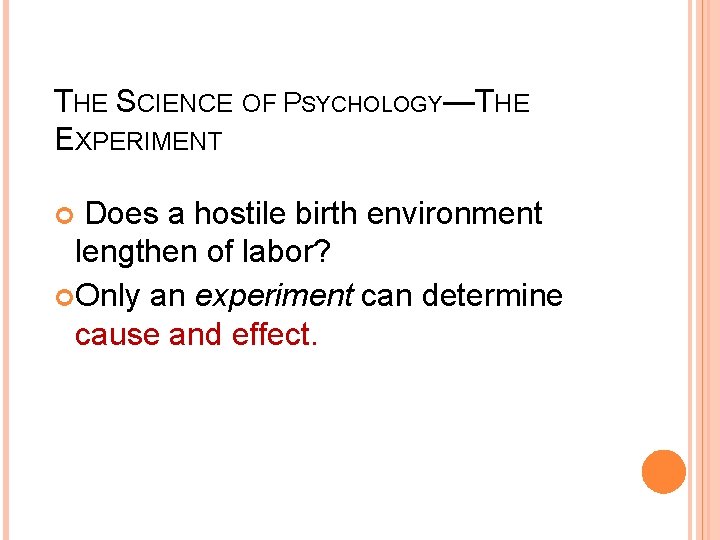 THE SCIENCE OF PSYCHOLOGY—THE EXPERIMENT Does a hostile birth environment lengthen of labor? Only