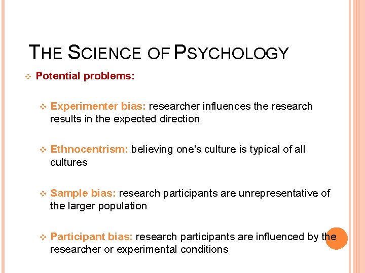 THE SCIENCE OF PSYCHOLOGY v Potential problems: v Experimenter bias: researcher influences the research