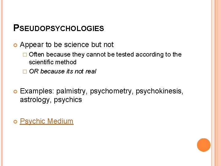 PSEUDOPSYCHOLOGIES Appear to be science but not � Often because they cannot be tested