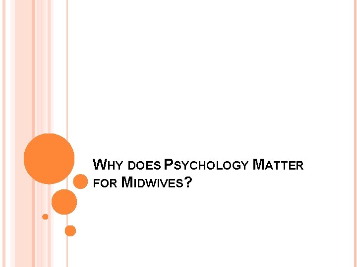 WHY DOES PSYCHOLOGY MATTER FOR MIDWIVES? 