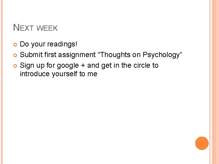 NEXT WEEK Do your readings! Submit first assignment “Thoughts on Psychology” Sign up for