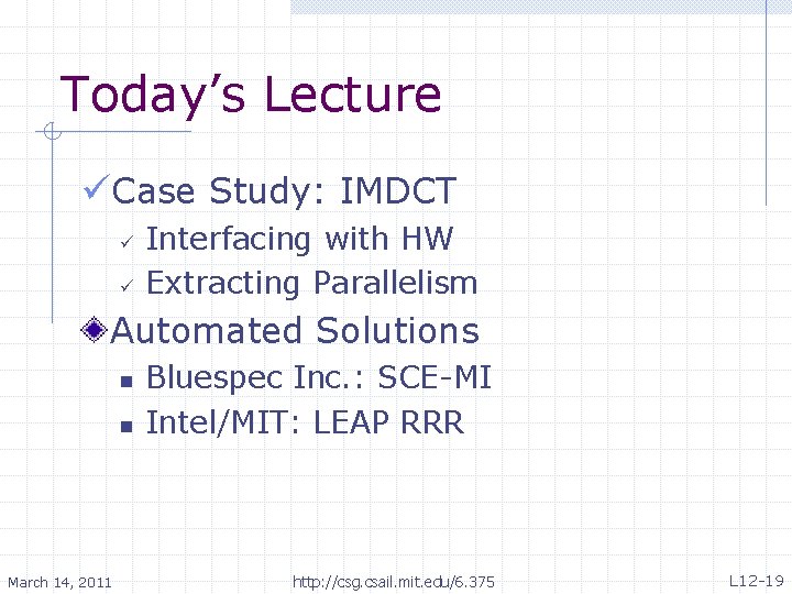 Today’s Lecture üCase Study: IMDCT ü ü Interfacing with HW Extracting Parallelism Automated Solutions