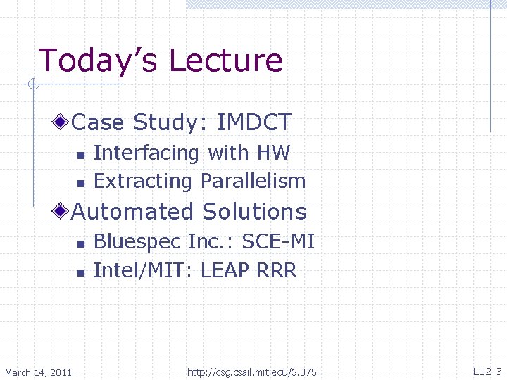 Today’s Lecture Case Study: IMDCT n n Interfacing with HW Extracting Parallelism Automated Solutions