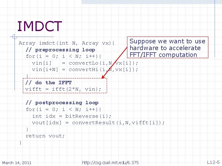 IMDCT Suppose we want to use Array imdct(int N, Array vx){ hardware to accelerate