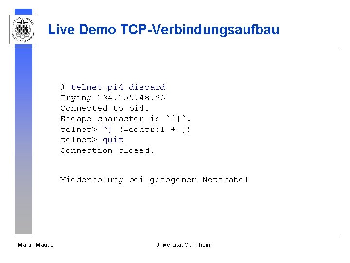 Live Demo TCP-Verbindungsaufbau # telnet pi 4 discard Trying 134. 155. 48. 96 Connected