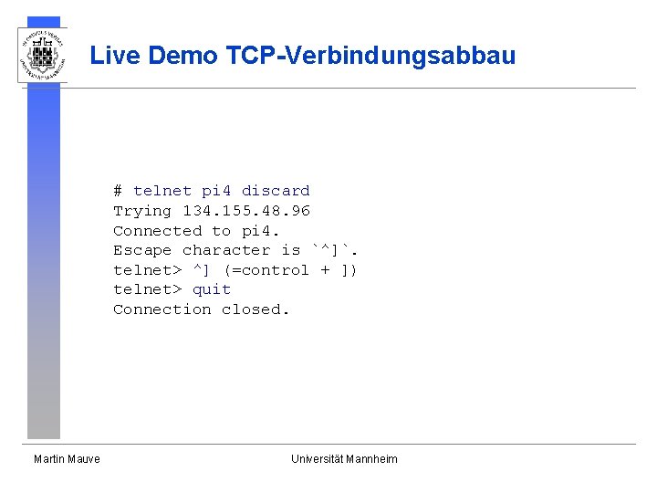 Live Demo TCP-Verbindungsabbau # telnet pi 4 discard Trying 134. 155. 48. 96 Connected