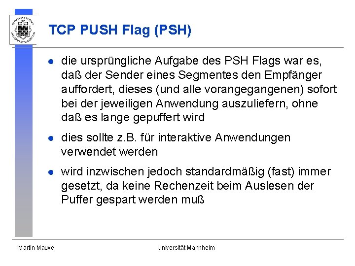 TCP PUSH Flag (PSH) l die ursprüngliche Aufgabe des PSH Flags war es, daß