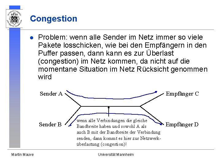 Congestion l Problem: wenn alle Sender im Netz immer so viele Pakete losschicken, wie