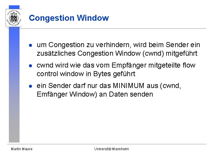 Congestion Window l um Congestion zu verhindern, wird beim Sender ein zusätzliches Congestion Window