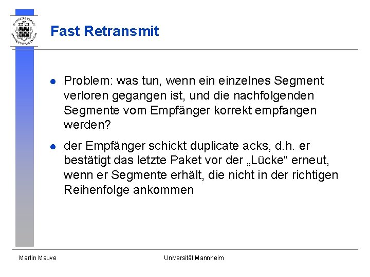 Fast Retransmit l Problem: was tun, wenn einzelnes Segment verloren gegangen ist, und die