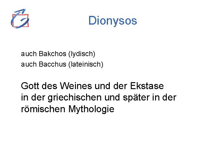 Dionysos auch Bakchos (lydisch) auch Bacchus (lateinisch) Gott des Weines und der Ekstase in