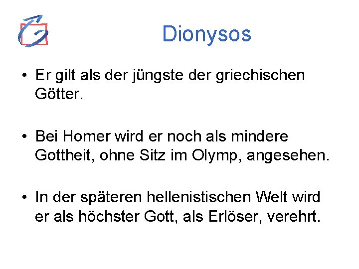 Dionysos • Er gilt als der jüngste der griechischen Götter. • Bei Homer wird