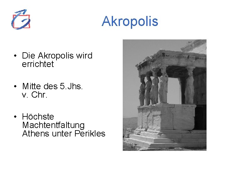 Akropolis • Die Akropolis wird errichtet • Mitte des 5. Jhs. v. Chr. •