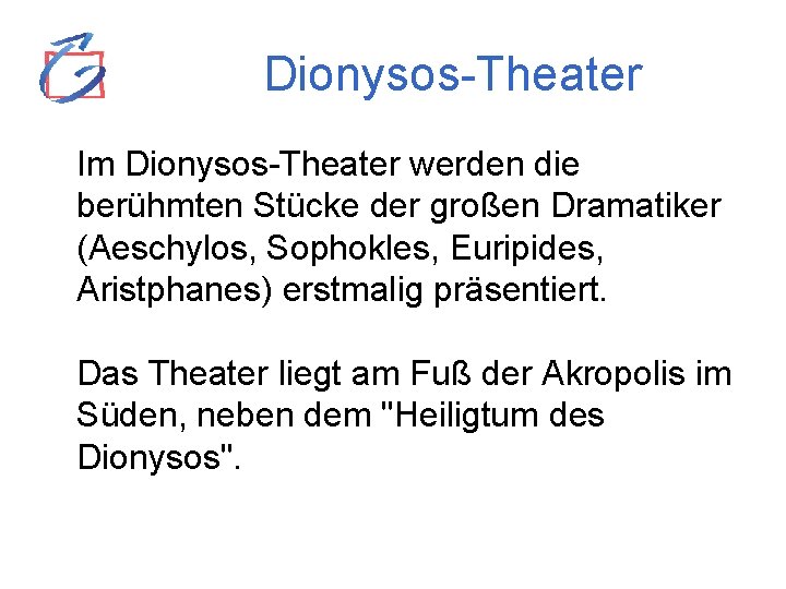 Dionysos-Theater Im Dionysos-Theater werden die berühmten Stücke der großen Dramatiker (Aeschylos, Sophokles, Euripides, Aristphanes)