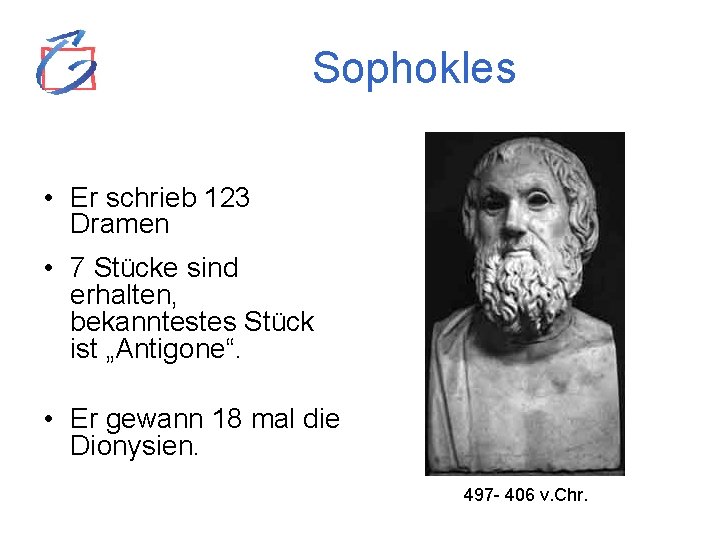 Sophokles • Er schrieb 123 Dramen • 7 Stücke sind erhalten, bekanntestes Stück ist