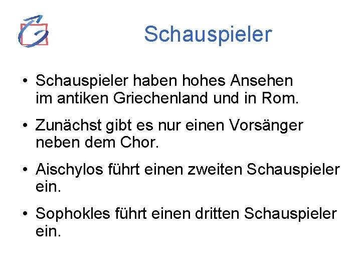 Schauspieler • Schauspieler haben hohes Ansehen im antiken Griechenland und in Rom. • Zunächst