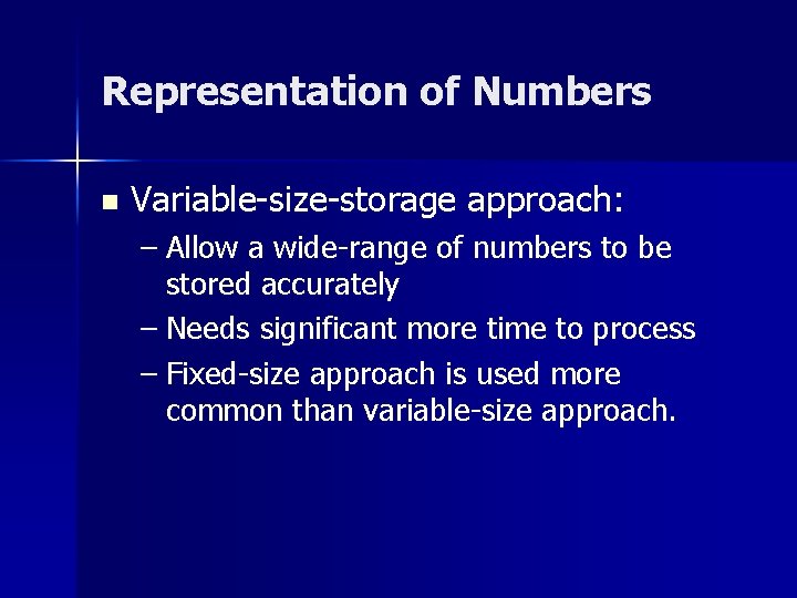 Representation of Numbers n Variable-size-storage approach: – Allow a wide-range of numbers to be