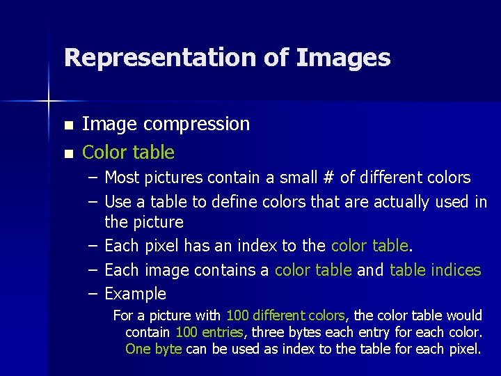Representation of Images n n Image compression Color table – Most pictures contain a