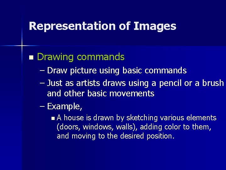 Representation of Images n Drawing commands – Draw picture using basic commands – Just