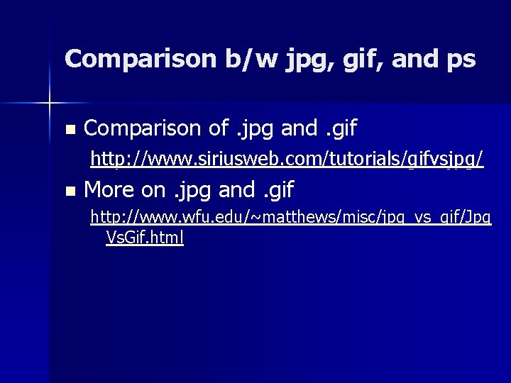 Comparison b/w jpg, gif, and ps n Comparison of. jpg and. gif http: //www.