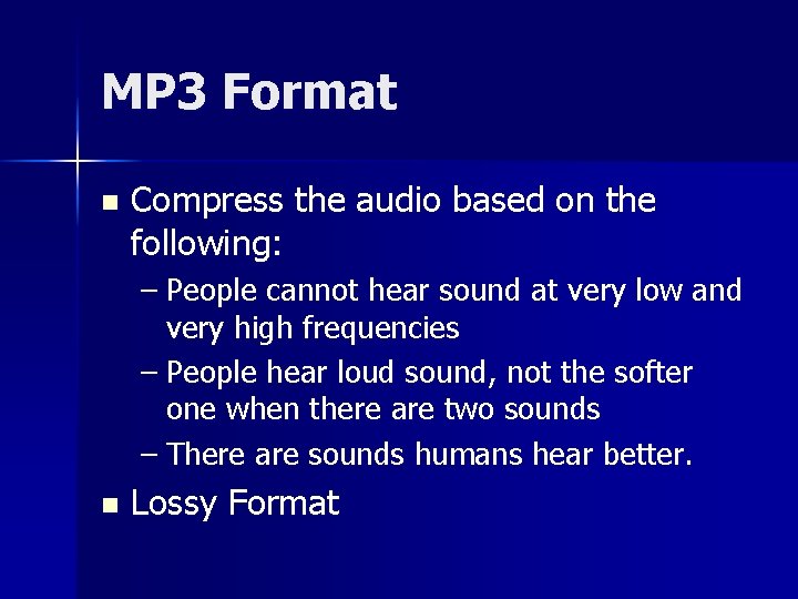 MP 3 Format n Compress the audio based on the following: – People cannot