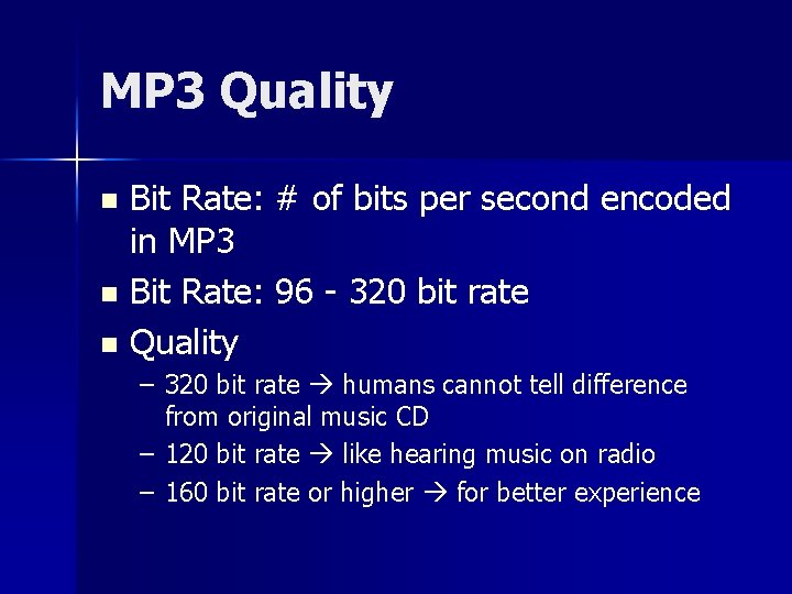 MP 3 Quality Bit Rate: # of bits per second encoded in MP 3