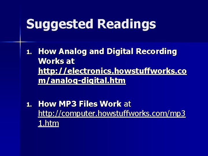 Suggested Readings 1. How Analog and Digital Recording Works at http: //electronics. howstuffworks. co
