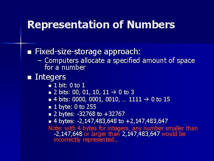 Representation of Numbers n Fixed-size-storage approach: n Integers – Computers allocate a specified amount