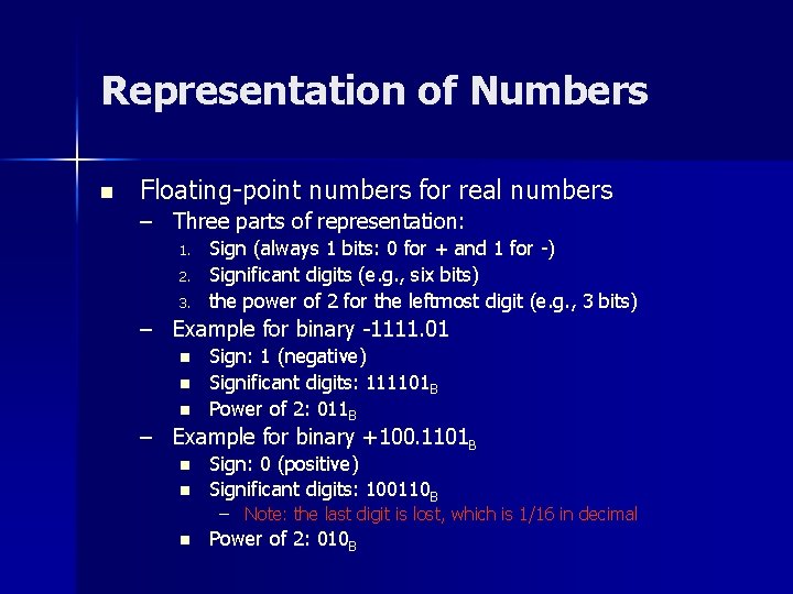 Representation of Numbers n Floating-point numbers for real numbers – Three parts of representation: