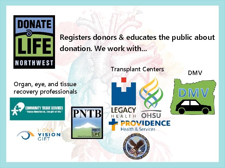 Registers donors & educates the public about donation. We work with… Transplant Centers Organ, Registers donors & educates the public about donation. We work with… Transplant Centers Organ,