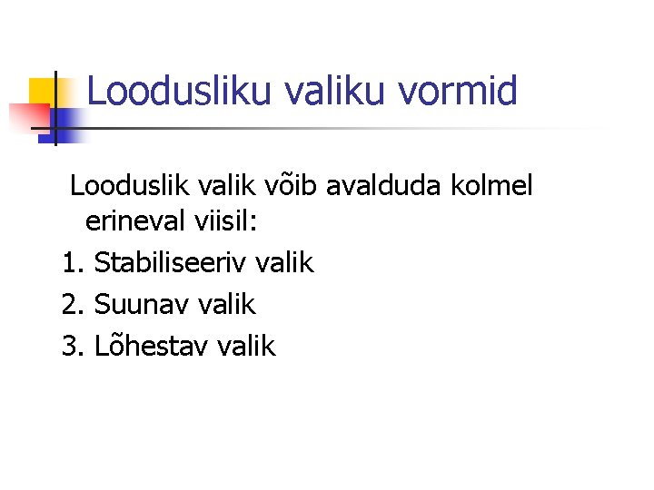 Loodusliku valiku vormid Looduslik valik võib avalduda kolmel erineval viisil: 1. Stabiliseeriv valik 2.