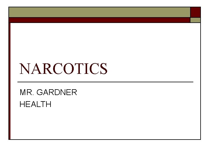 NARCOTICS MR. GARDNER HEALTH 