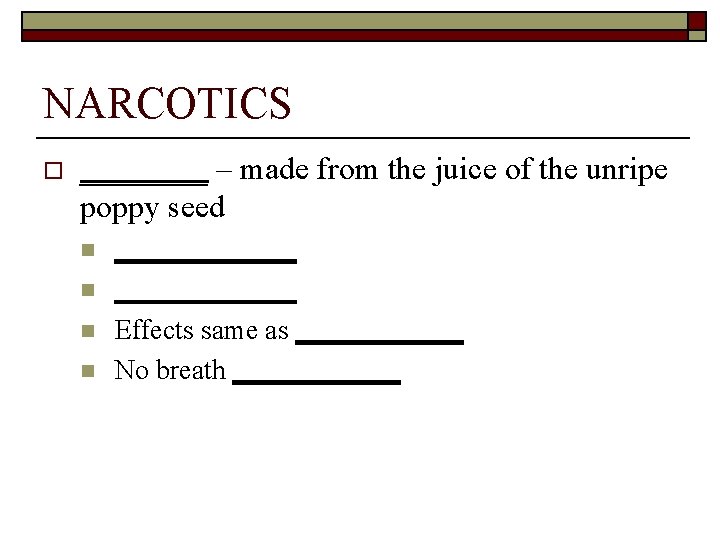 NARCOTICS o ____ – made from the juice of the unripe poppy seed n