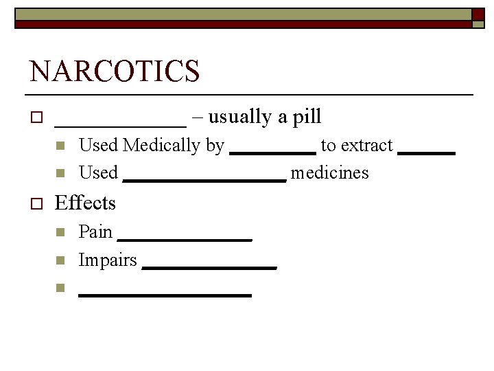 NARCOTICS o ______ – usually a pill n n o Used Medically by _____