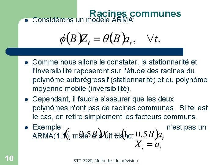 l Considérons un modèle ARMA: l Comme nous allons le constater, la stationnarité et