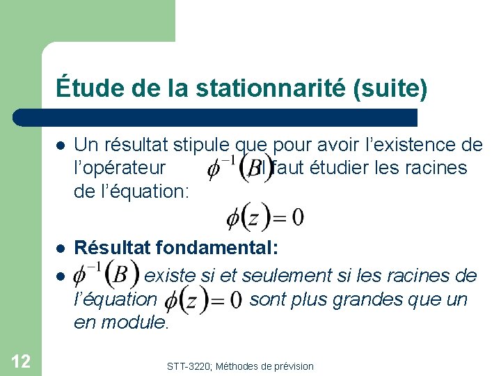 Étude de la stationnarité (suite) l Un résultat stipule que pour avoir l’existence de