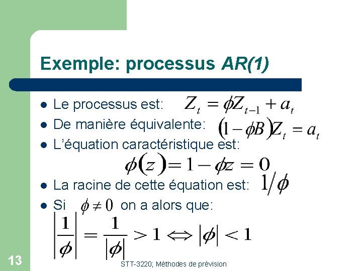 Exemple: processus AR(1) l l l 13 Le processus est: De manière équivalente: L’équation