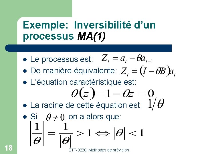 Exemple: Inversibilité d’un processus MA(1) l l l 18 Le processus est: De manière