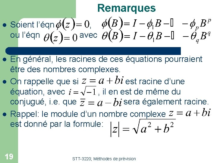 Remarques l Soient l’éqn ou l’éqn l En général, les racines de ces équations