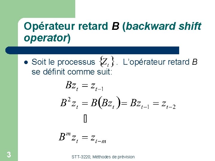 Opérateur retard B (backward shift operator) l 3 Soit le processus. L’opérateur retard B