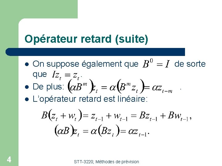 Opérateur retard (suite) l l l 4 On suppose également que. De plus: L’opérateur