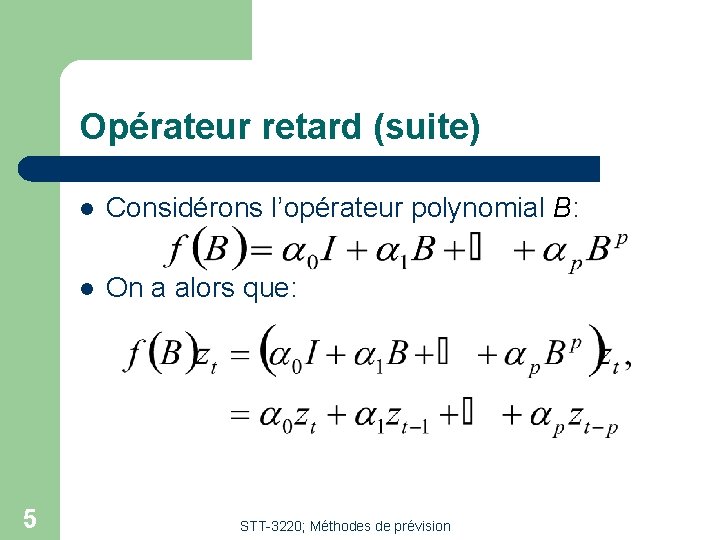 Opérateur retard (suite) 5 l Considérons l’opérateur polynomial B: l On a alors que: