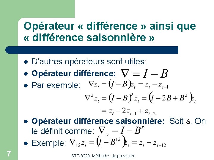 Opérateur « différence » ainsi que « différence saisonnière » l l l 7