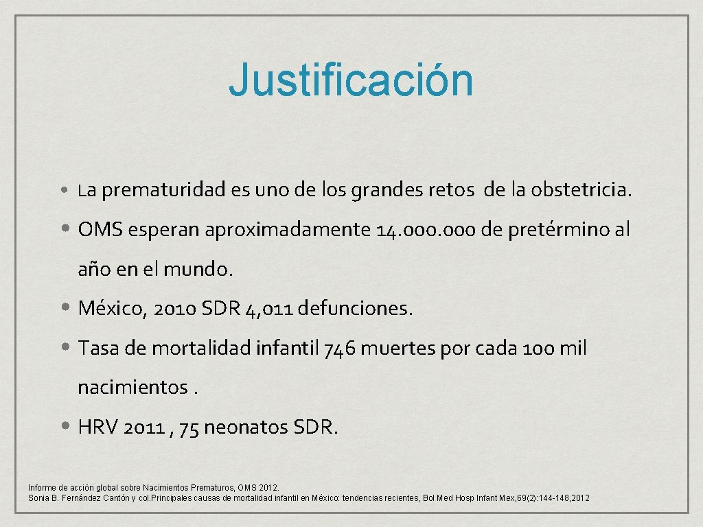 Justificación • La prematuridad es uno de los grandes retos de la obstetricia. •