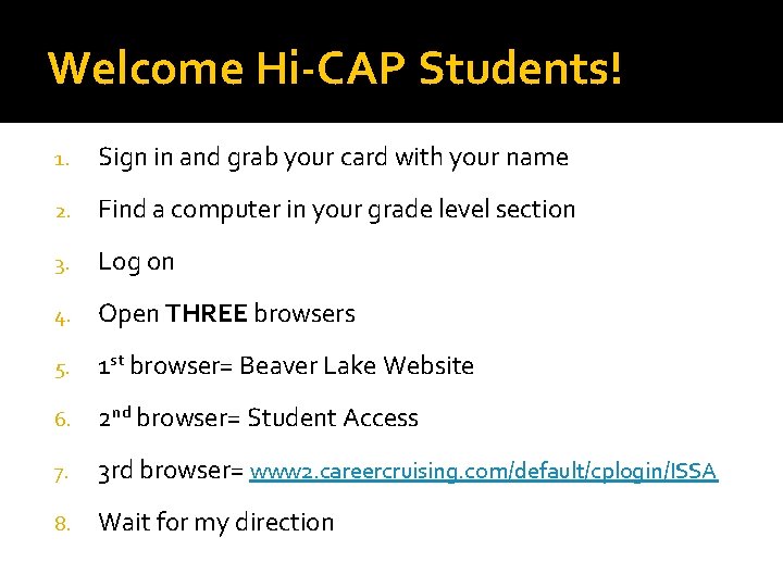 Welcome Hi-CAP Students! 1. Sign in and grab your card with your name 2.