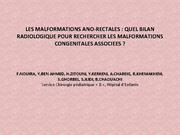 LES MALFORMATIONS ANO-RECTALES : QUEL BILAN RADIOLOGIQUE POUR RECHER LES MALFORMATIONS CONGENITALES ASSOCIEES ?