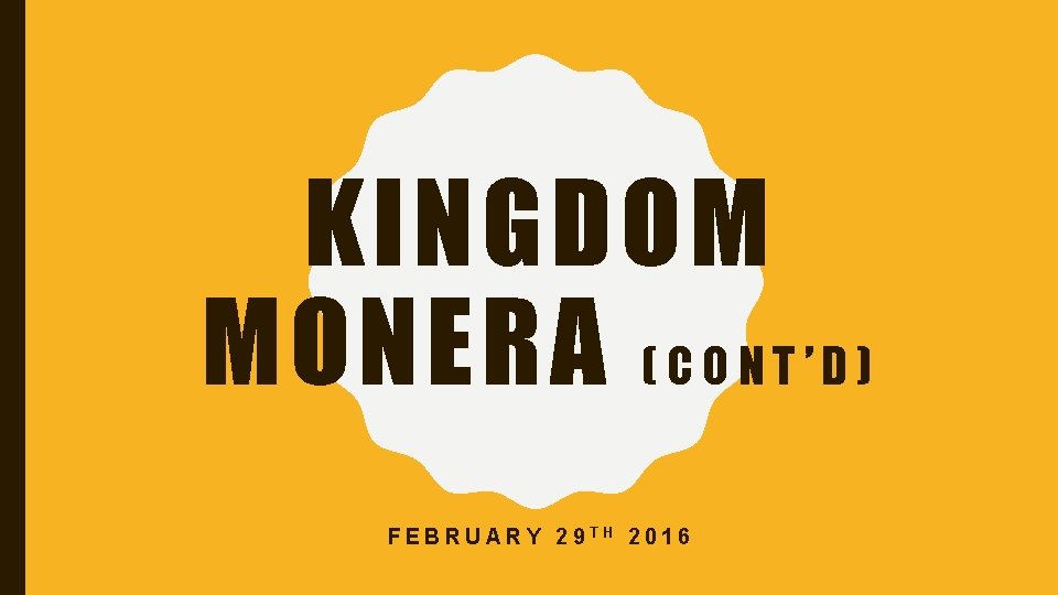 KINGDOM MONERA ( C O N T ’ D ) FEBRUARY 29 TH 2016